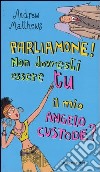 Parliamone! Non dovresti essere tu il mio angelo custode? libro