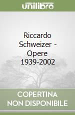 Riccardo Schweizer - Opere 1939-2002 libro