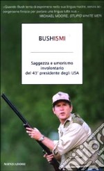 Bushismi. Saggezza e umorismo involontario del 43° presidente degli USA libro