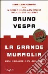 La grande muraglia. L'Italia di Berlusconi - L'Italia dei girotondi libro di Bruno Vespa