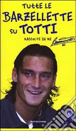 Tutte le barzellette su Totti (raccolte da me) libro usato