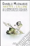 Arbitri e galline. Le sorprendenti analogie tra il mondo animale e il mondo umano libro