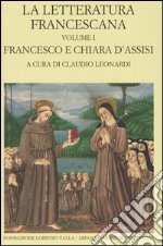 La letteratura francescana. Testo latino a fronte. Vol. 1: Francesco e Chiara d'Assisi libro