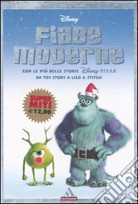 Fiabe moderne. Con le più belle storie Disney, Pixar. Da Toy Story a Lilo & Stitch libro