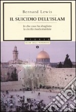 Il suicidio dell'Islam. In che cosa ha sbagliato la civiltà mediorientale libro