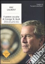 Il potere occulto di George W. Bush. Religione, affari, legami segreti dell'uomo alla guida del mondo libro