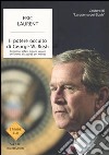 Il potere occulto di George W. Bush. Religione, affari, legami segreti dell'uomo alla guida del mondo libro