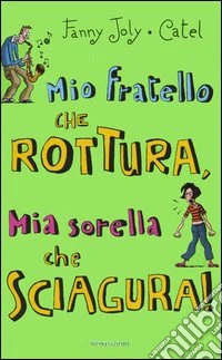 Mio fratello che rottura, mia sorella che sciagura! libro