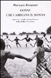 Donne che cambiano il mondo. Argentina, Brasile, Congo, Francia, India, Italia, Mozambico libro