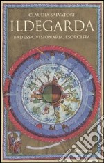 Ildegarda. Badessa, visionaria, esorcista libro