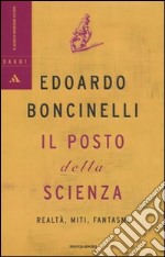 Il posto della scienza. Realtà, miti, fantasmi libro