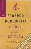 Il posto della scienza. Realtà, miti, fantasmi libro