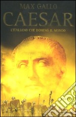 Caesar. L'italiano che dominò il mondo libro