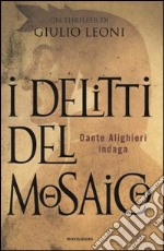 I delitti del mosaico. Un'indagine di Dante Alighieri libro