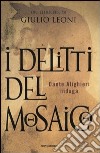 I delitti del mosaico. Un'indagine di Dante Alighieri libro