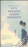 Vite passate, amori presenti libro