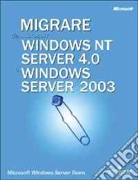 Migrare da Windows NT Sever 4.0 a Windows 2003. Con CD-ROM libro