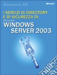 I Servizi di Directory e di sicurezza di Windows Server 2003 libro