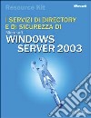 I Servizi di Directory e di sicurezza di Windows Server 2003 libro