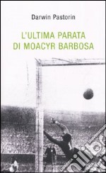 L'ultima parata di Moacyr Barbosa