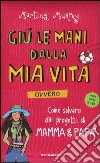 Giù le mani dalla mia vita ovvero come salvarsi dai progetti di mamma & papà libro