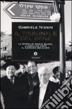 Il tribunale del bene. La storia di Moshe Bejski, l'uomo che creò il Giardino dei giusti libro