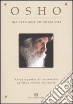 Una vertigine chiamata vita. Autobiografia di un mistico spiritualmente scorretto libro