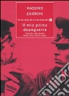 Il mio primo dopoguerra. Cronache sulle macerie: Berlino Ovest, Beirut, Mostar libro