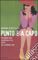 Punto e a capo. Ricominciare la nuova vita dopo la separazione libro