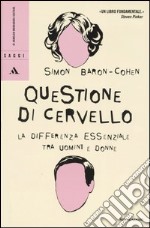 Questione di cervello. La differenza essenziale tra uomini e donne libro