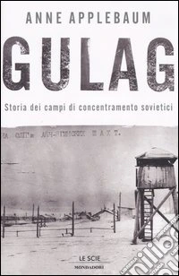 Gulag. Storia dei campi di concentramento sovietici libro