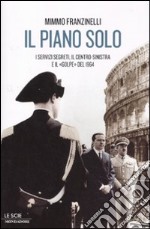 Il piano Solo. I servizi segreti, il centro-sinistra e il «golpe» del 1964 libro