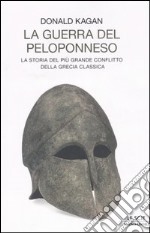 La guerra del Peloponneso. La storia del più grande conflitto della Grecia classica libro