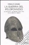 La guerra del Peloponneso. La storia del più grande conflitto della Grecia classica libro