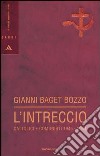 L'intreccio. Cattolici e comunisti 1945-2004 libro di Baget Bozzo Gianni