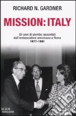 Mission: Italy. Gli anni di piombo raccontati dall'ambasciatore americano a Roma 1977-1981. libro