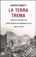 La terra trema. Messina 28 dicembre 1908. I trenta secondi che cambiarono l'Italia, non gli italiani libro