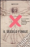 Il secolo finale. Perché l'umanità rischia di autodistruggersi nei prossimi cento anni libro