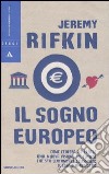 Il sogno europeo. Come l'Europa ha creato una nuova visione del futuro che sta lentalmente eclissando il sogno americano libro