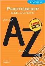 Photoshop. Soluzioni dalla A alla Z libro