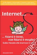 Internet... fidarsi è bene, non fidarsi è meglio libro