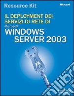 Il deployment dei servizi di rete di Windows Server 2003 libro