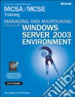 Managing and maintaining a Microstoft Windows Server 2003 Environment MCSA/MCSE Training (Esame 70-290). Con CD-ROM libro