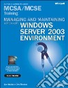 Managing and maintaining a Microstoft Windows Server 2003 Environment MCSA/MCSE Training (Esame 70-290). Con CD-ROM libro