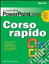 Microsoft Office PowerPoint 2003. Corso rapido libro