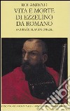 Vita e morte di Ezzelino da Romano. Testo latino a fronte libro