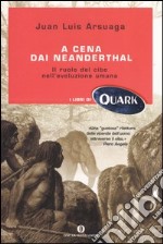 A cena dai Neanderthal. Il ruolo del cibo nell'evoluzione umana libro