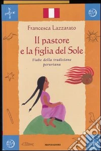 Il pastore e la figlia del Sole. Fiabe della tradizione peruviana libro