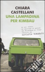 Una lampadina per Kimbau. Le mie storie di chirurgo di guerra dal Nicaragua al Congo raccolte da Mariapia Bonanate libro