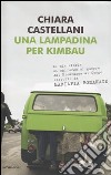 Una lampadina per Kimbau. Le mie storie di chirurgo di guerra dal Nicaragua al Congo raccolte da Mariapia Bonanate libro